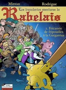 Les aventures de Rabelais. Vol. 2. Fricassées de fripouilles à la Gargantua | Jean-Yves Mitton, Michel Rodrigue
