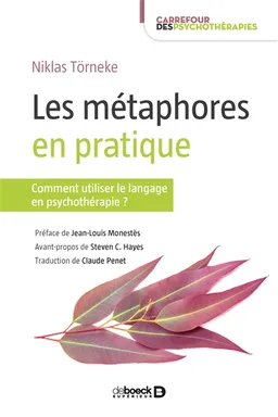 Les métaphores en pratique : comment utiliser le langage en psychothérapie ? | Niklas Törneke, Jean-Louis Monestès, Steven C. Hayes