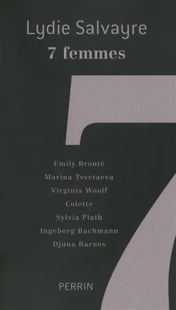7 femmes : Emily Brontë, Marina Tsvetaeva, Virginia Woolf, Colette, Sylvia Plath, Ingeborg Bachmann, Djuna Barnes | Lydie Salvayre