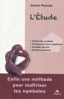 L'étude : enfin une méthode pour maîtriser les symboles : analyse des symboles, techniques de mise en application, exemples concrets, nombreux schémas | Jacques Fontaine