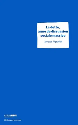 La dette, arme de dissuasion sociale massive | Jacques Rigaudiat
