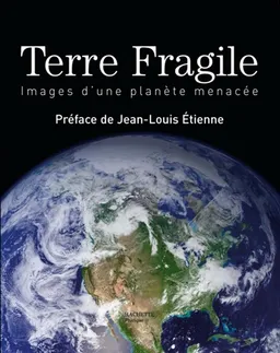 Terre fragile : images d'une planète menacée | Jean-Louis Etienne