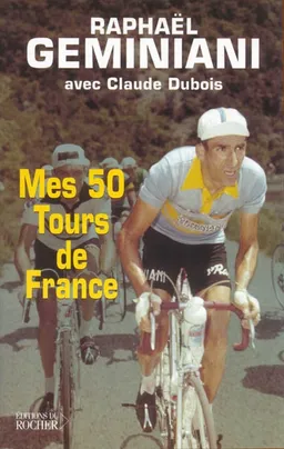 Mes 50 Tours de France | Raphaël Géminiani, Claude Dubois