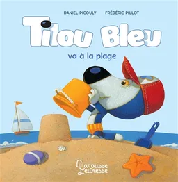 Tilou Bleu. Tilou Bleu va à la plage | Daniel Picouly, Frédéric Pillot