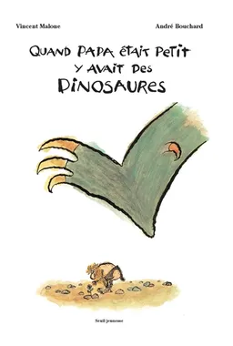 Quand papa était petit y avait des dinosaures | Vincent Malone, André Bouchard