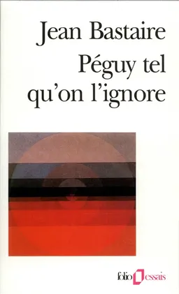 Péguy tel qu'on l'ignore | Jean Bastaire