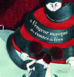 Le vengeur masqué des contes de fées | Christine Beigel, Isabelle Chatellard