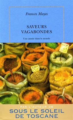 Saveurs vagabondes : une année dans le monde | Frances Mayes