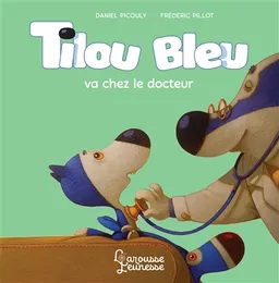 Tilou Bleu. Tilou Bleu va chez le docteur | Daniel Picouly, Frédéric Pillot