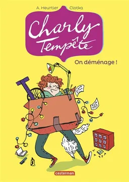 Charly Tempête. Vol. 1. On déménage ! | Annelise Heurtier, Clotka