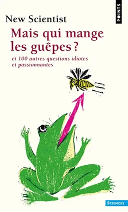 Mais qui mange les guêpes ? : et 100 autres questions idiotes et passionnantes | New scientist (périodique), Mick O'Hare