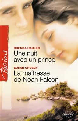 Une nuit avec un prince. La maîtresse de Noah Falcon | Brenda Harlen, Susan Crosby