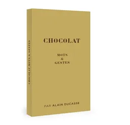Chocolat : mots & gestes | Alain Ducasse, Sylvie Girard-Lagorce, Nicolas Berger