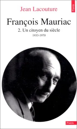 François Mauriac. Vol. 2. Un Citoyen du siècle : 1933-1970 | Jean Lacouture