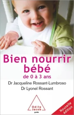 Bien nourrir son bébé de 0 à 3 ans | Jacqueline Rossant-Lumbroso, Lyonel Rossant, Thierry Deletraz