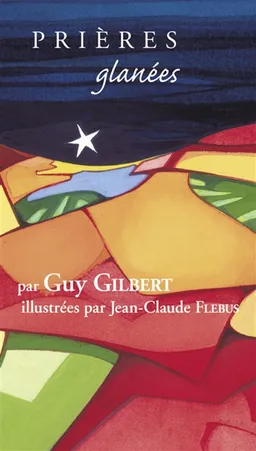 Prières glanées | Guy Gilbert, Jean-Claude Flébus