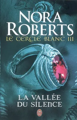 Le Cercle blanc. Vol. 3. La vallée du silence | Nora Roberts