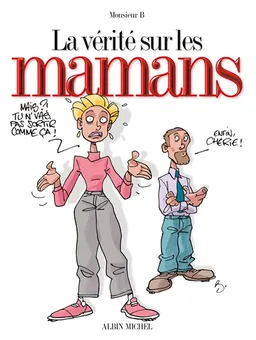 La vérité sur les mamans | Monsieur B.