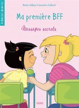 Ma première BFF. Vol. 2. Messages secrets | Geneviève Guilbault, Marilou Addison, Mika