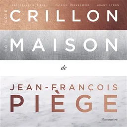 Côté Crillon, côté maison de Jean-François Piège | Jean-François Piège, Patrick Mikanowski, Grant Symon, Alain Ducasse