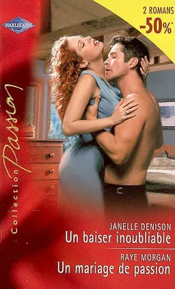 Un baiser inoubliable. Un mariage de passion | Janelle Denison, Raye Morgan