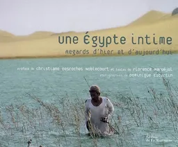 Une Egypte intime : regards d'hier et d'aujourd'hui | Florence Maruéjol, Dominique Escartin, Christiane Desroches-Noblecourt