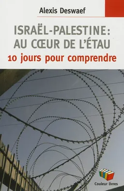 Israël-Palestine, au coeur de l'étau : 10 jours pour comprendre | Alexis Deswaef