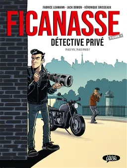 Ficanasse, détective privé. Vol. 1. Pas vu, pas pris ! | Fabrice Lehmann, Véronique Grisseaux, Jack Domon