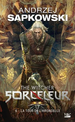 Sorceleur. Vol. 6. La tour de l'hirondelle. The witcher. Vol. 6. La tour de l'hirondelle | Andrzej Sapkowski