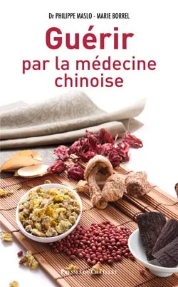 Guérir par la médecine chinoise | Philippe Maslo, Marie Borrel, Louis-Marie Lécharny