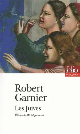Les Juives | Robert Garnier, Michel Jeanneret
