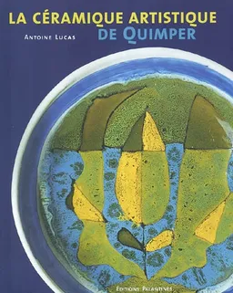 La céramique artistique de Quimper | Antoine Lucas