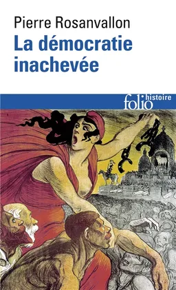 La démocratie inachevée : histoire de la souveraineté du peuple en France | Pierre Rosanvallon