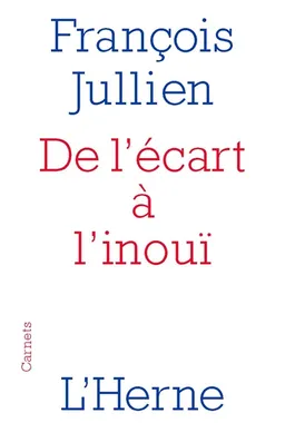 De l'écart à l'inouï : un chemin de pensée | François Jullien, Daniel Bougnoux, François L'Yvonnet