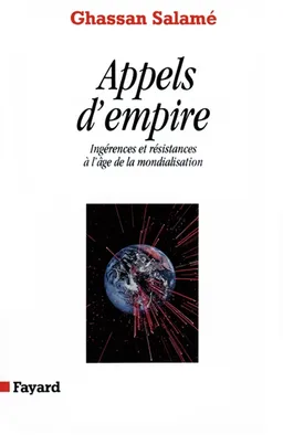 Appels d'empire : ingérences et résistances à l'âge de la mondialisation | Ghassan Salamé