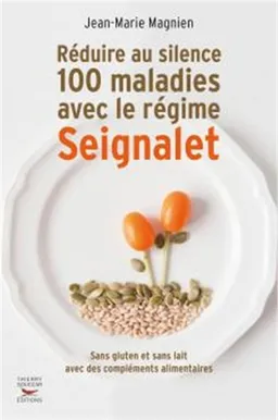 Réduire au silence 100 maladies avec le régime Seignalet : sans gluten et sans lait, avec des compléments alimentaires | Jean-Marie Magnien