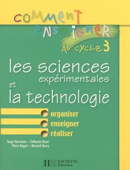 Comment enseigner au cycle 3 les sciences expérimentales et la technologie | Serge Herreman, Catherine Boyer