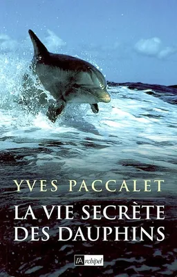 La vie secrète des dauphins | Yves Paccalet, Maxime Paccalet