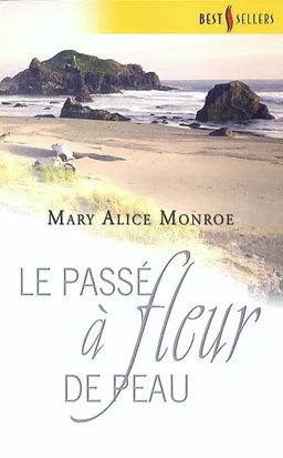 Le passé à fleur de peau | Mary Alice Monroe