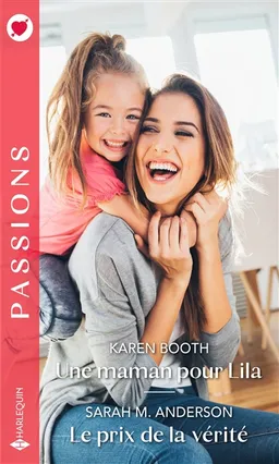 Une maman pour Lila. Le prix de la vérité | Karen Booth, Sarah M. Anderson