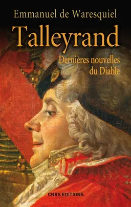Talleyrand : dernières nouvelles du diable | Emmanuel de Waresquiel