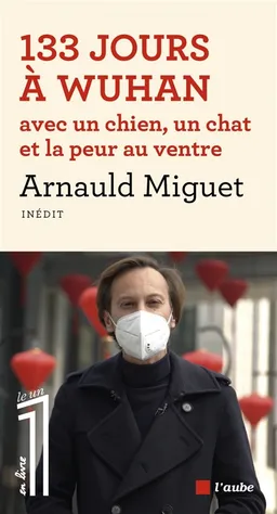 133 jours à Wuhan avec un chien, un chat et la peur au ventre | Arnauld Miguet, Eric Fottorino