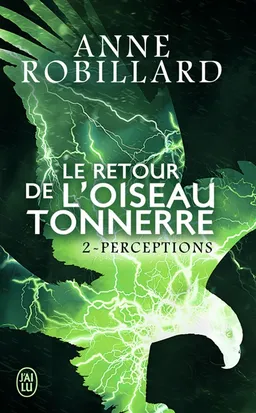 Le retour de l'oiseau-tonnerre. Vol. 2. Perceptions | Anne Robillard