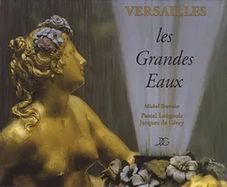 Versailles, les Grandes Eaux | Pascal Lobgeois, Jacques de Givry, Michel Tournier, Jean-Louis Lebigre