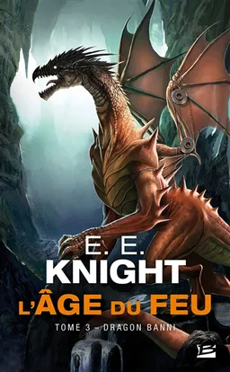 L'âge du feu. Vol. 3. Dragon banni | E.E. Knight