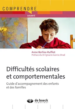 Difficultés scolaires et comportementales : guide d'accompagnement des enfants et des familles | Anne Berlioz-Ruffiot, Ignacio Garcia Orad