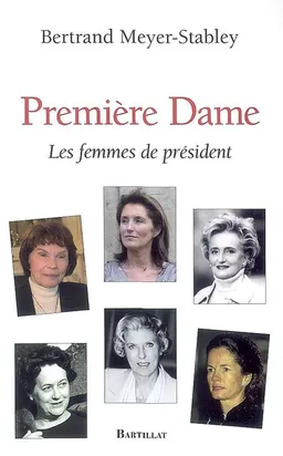 Première dame : les femmes de président | Bertrand Meyer-Stabley