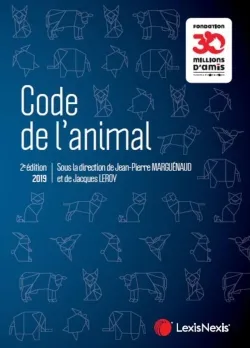 Code de l'animal | Lucille Boisseau-Sowinski, Emilie Chevalier, Séverine Nadaud, Jean-Pierre Marguénaud, Jacques Leroy, Florence Burgat, Fondation 30 millions d'amis