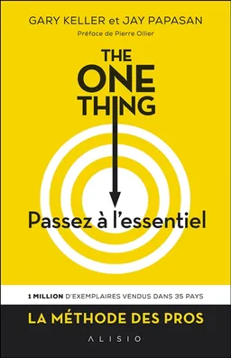 The one thing : passez à l'essentiel ! : comment réussir tout ce que vous entreprenez | Gary Keller, Jay Papasan, Pierre Ollier