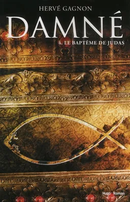 Damné. Vol. 4. Le baptême de Judas | Hervé Gagnon